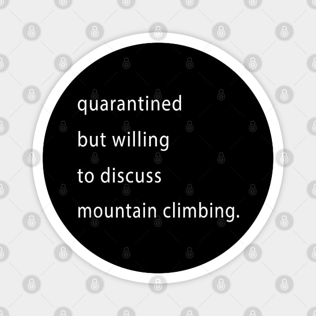 Quarantined But Willing To Discuss Mountain Climbing Magnet by familycuteycom